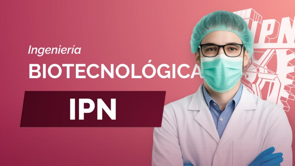 Carrera de Ingeniería Biotecnológica del IPN